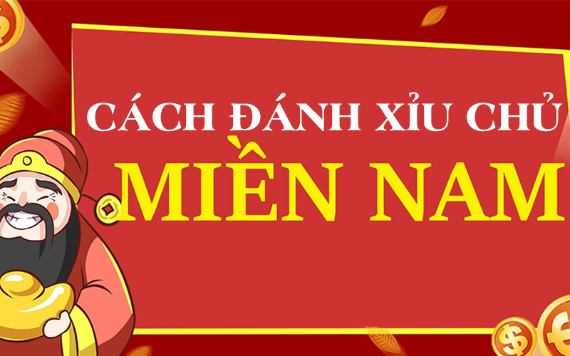 Cách đánh xỉu chủ miền Nam không lỗ