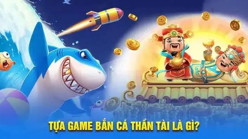 Tìm hiểu game Thần Tài bắn cá 